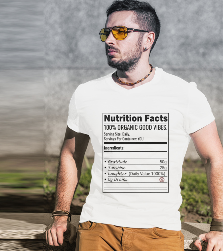 Nutrition Facts 100 Percent Organic Good Vibes Gratitude Sunshine Laughter T-Shirt