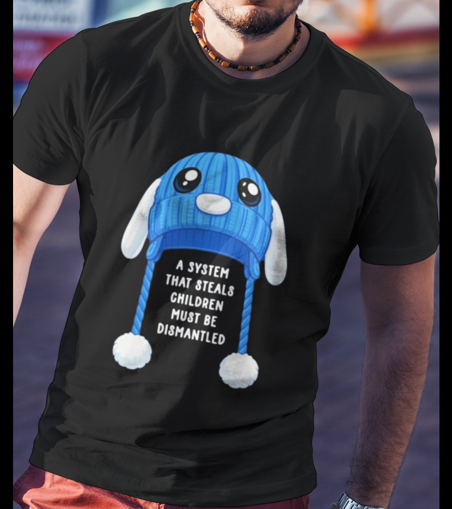 A System That Steals Children Must Be Dismantled Blue Bunny Hat T-Shirt