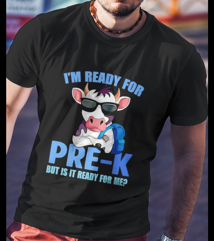 Cow Wearing Sunglasses Backpack I'm Ready For Pre K But Is It Ready For Me T-Shirt