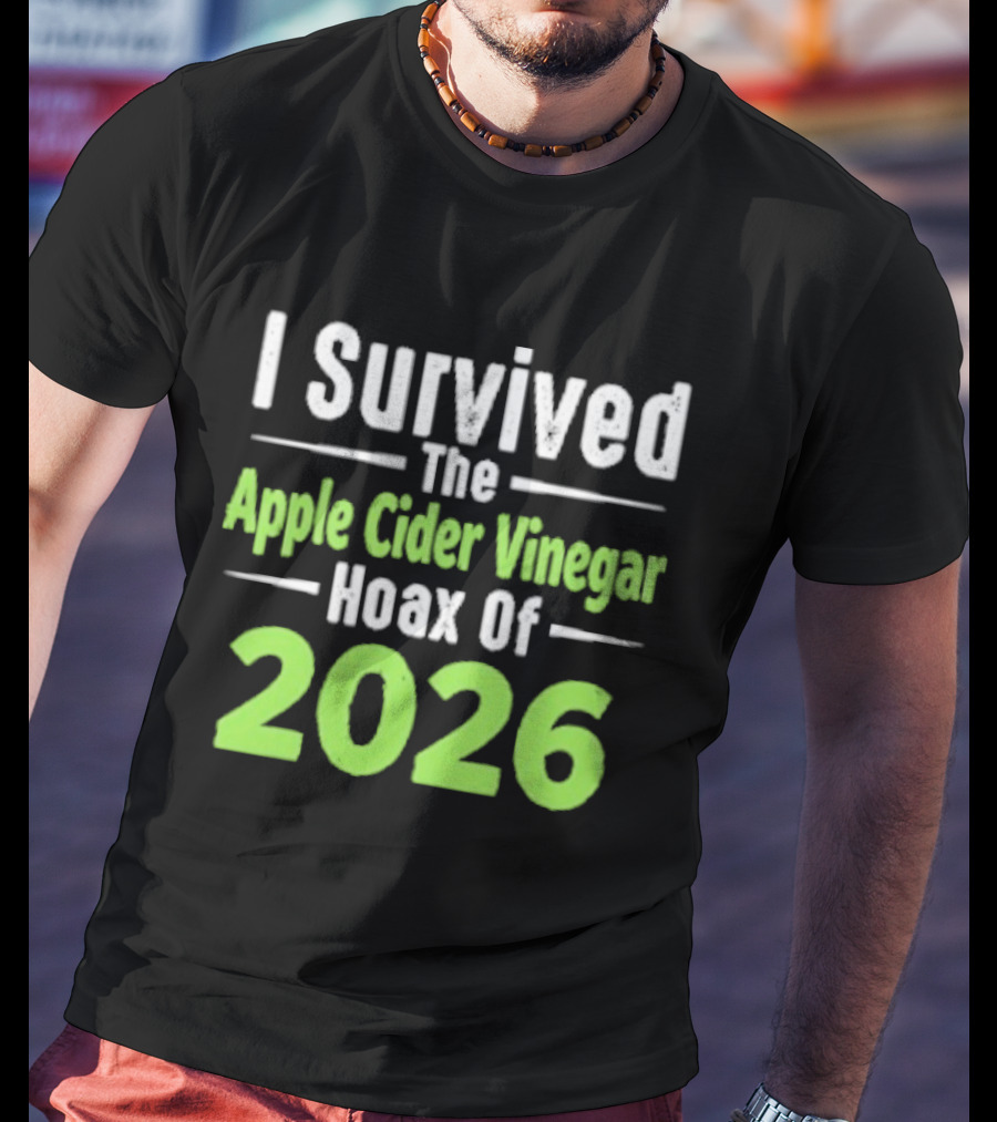 I Survived The Apple Cider Vinegar Hoax Of 2026 T-Shirt