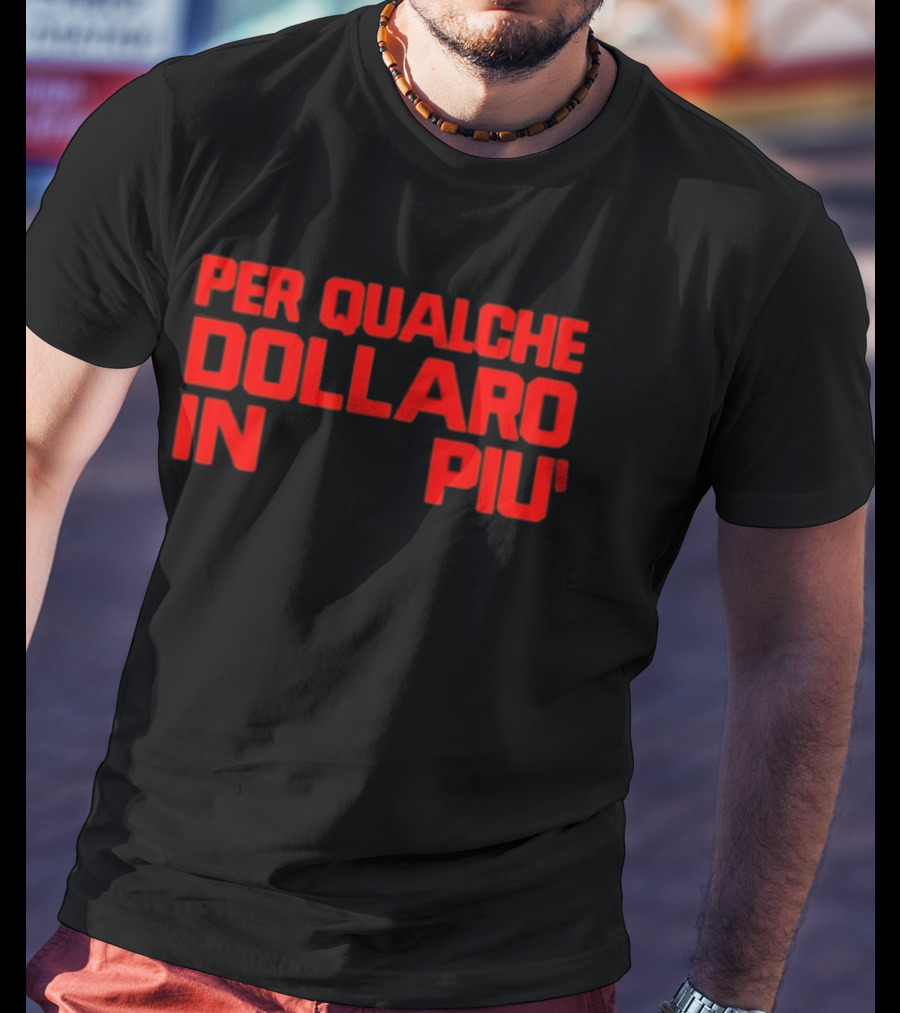 Per Qualche Dollaro In Piu T-Shirt