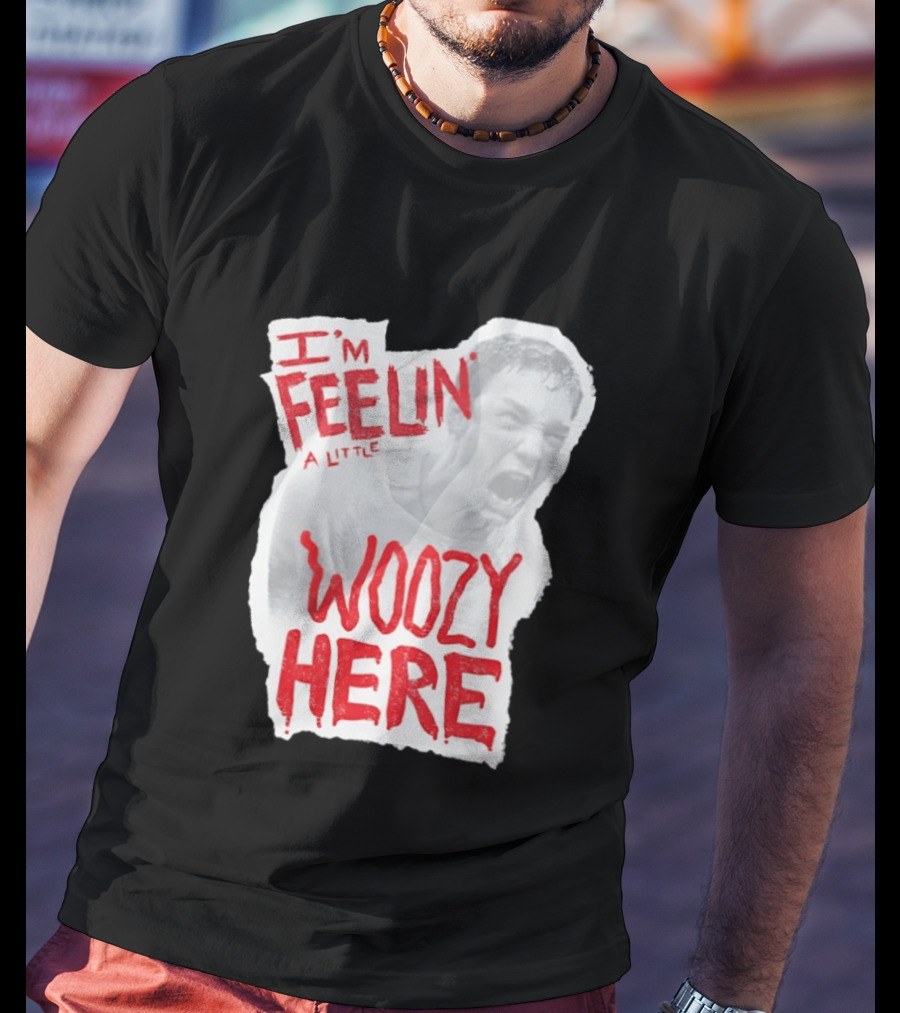 Stu Macher I'm Feelin' A Little Woozy Here T-Shirt