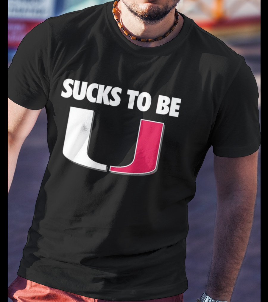 Sucks To Be Miami Hurricanes U Rivalry Burn T-Shirt