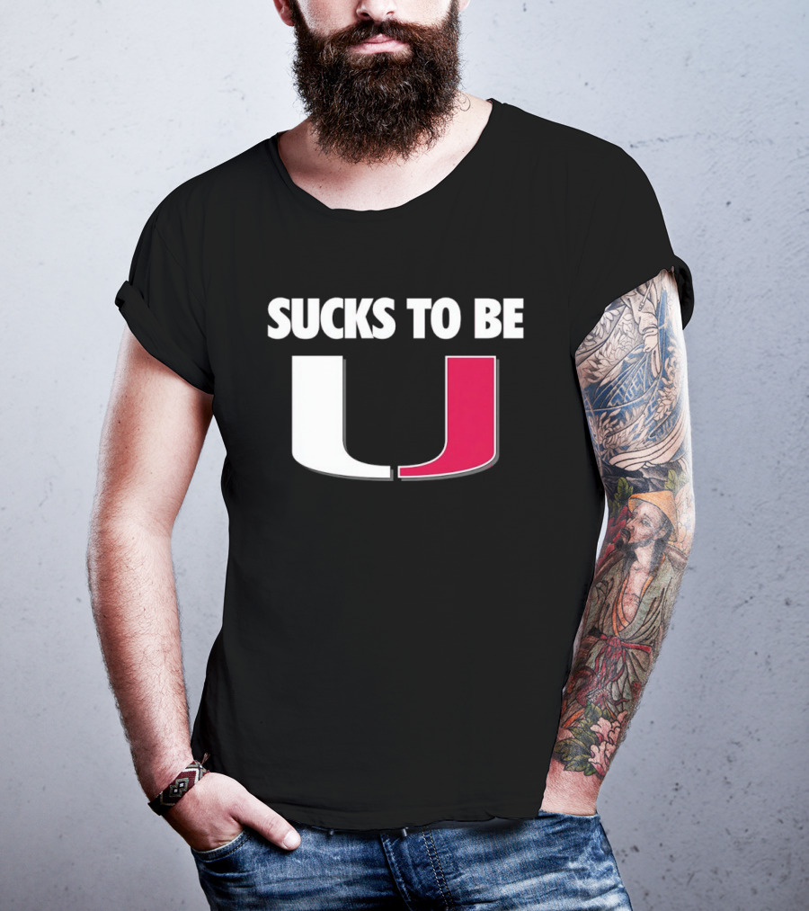 Sucks To Be Miami Hurricanes U Rivalry Burn T-Shirt