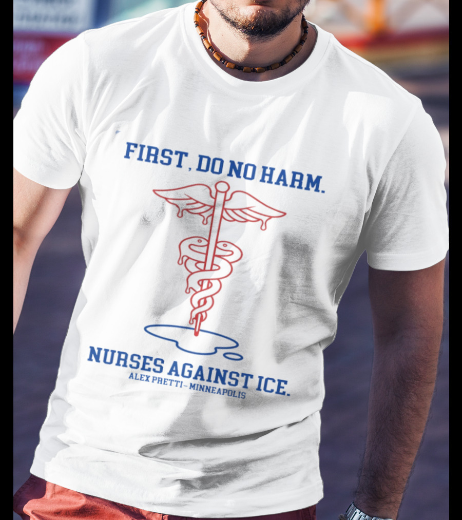 Caduceus First Do No Harm Nurses Against Ice Alex Pretti Minneapolis T-Shirt