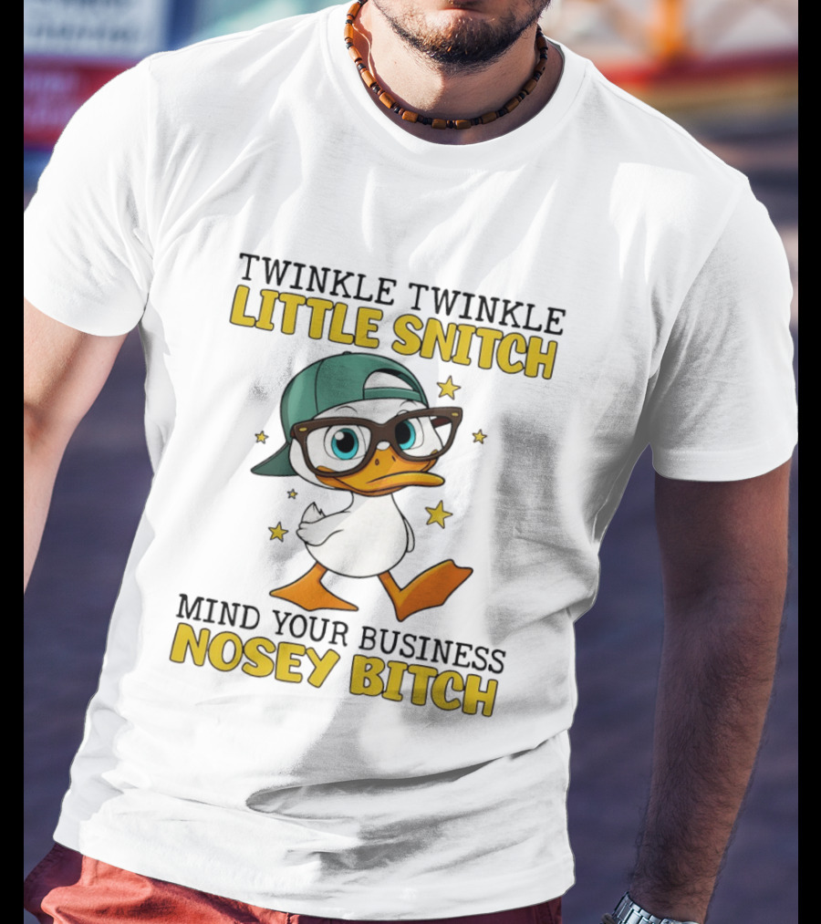 Twinkle Twinkle Little Snitch Duck Mind Your Business Nosey Bitch T-Shirt