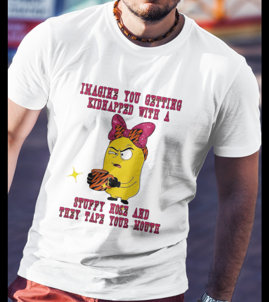 Imagine You Getting Kidnapped Minion With A Stuffy Nose And They Tape Your Mouth T-Shirt