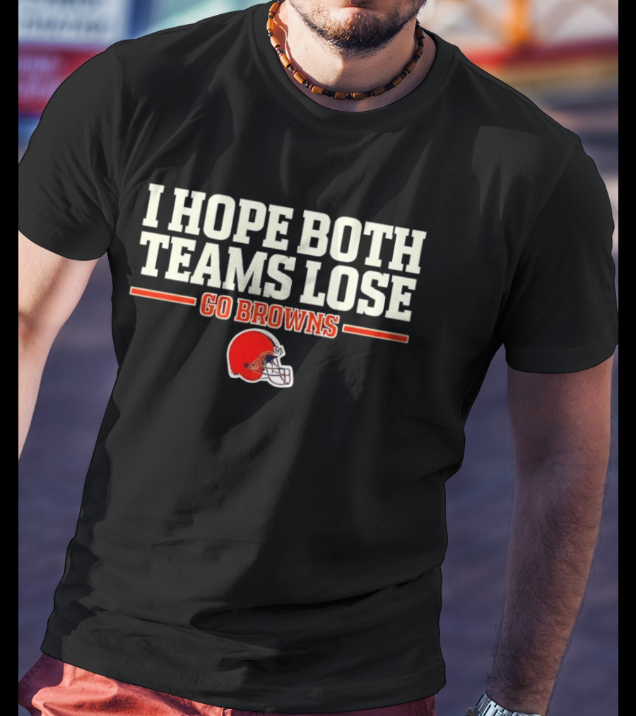 I Hope Both Teams Lose Go Browns Cleveland Football Helmet T-Shirt