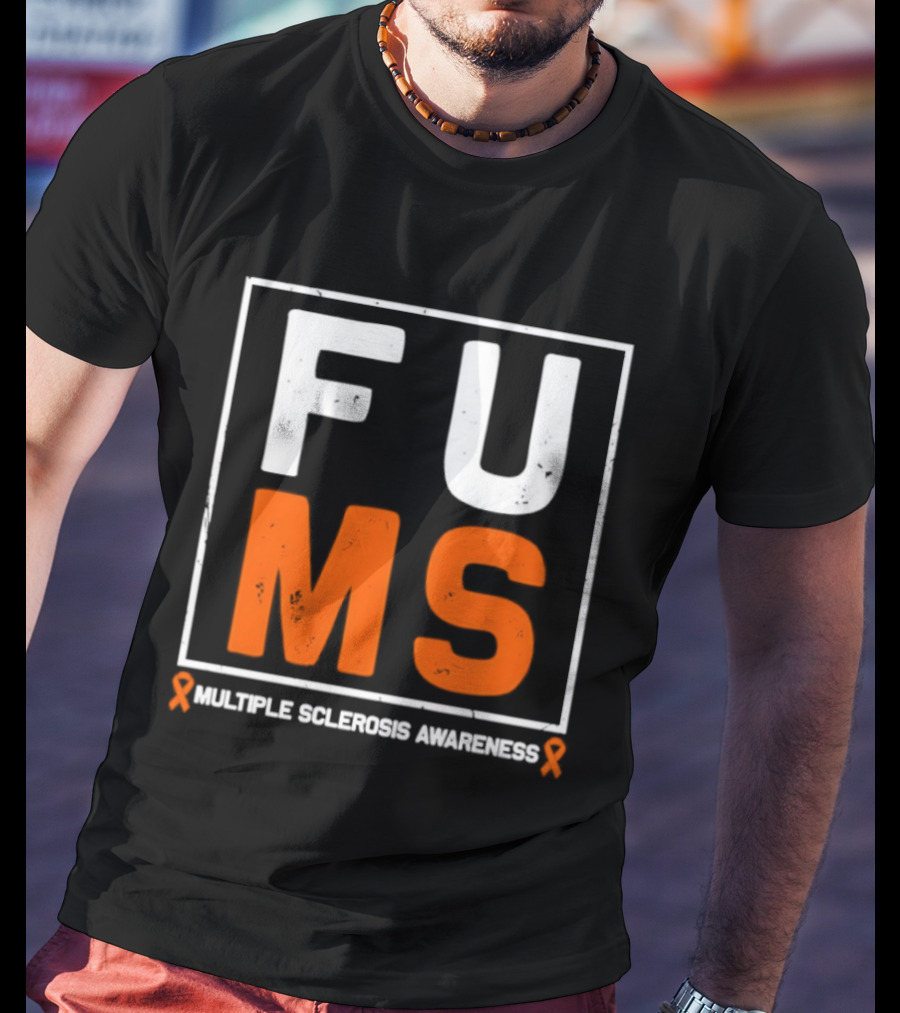 FUMA MS Awareness Bold Statement For Multiple Sclerosis T-Shirt