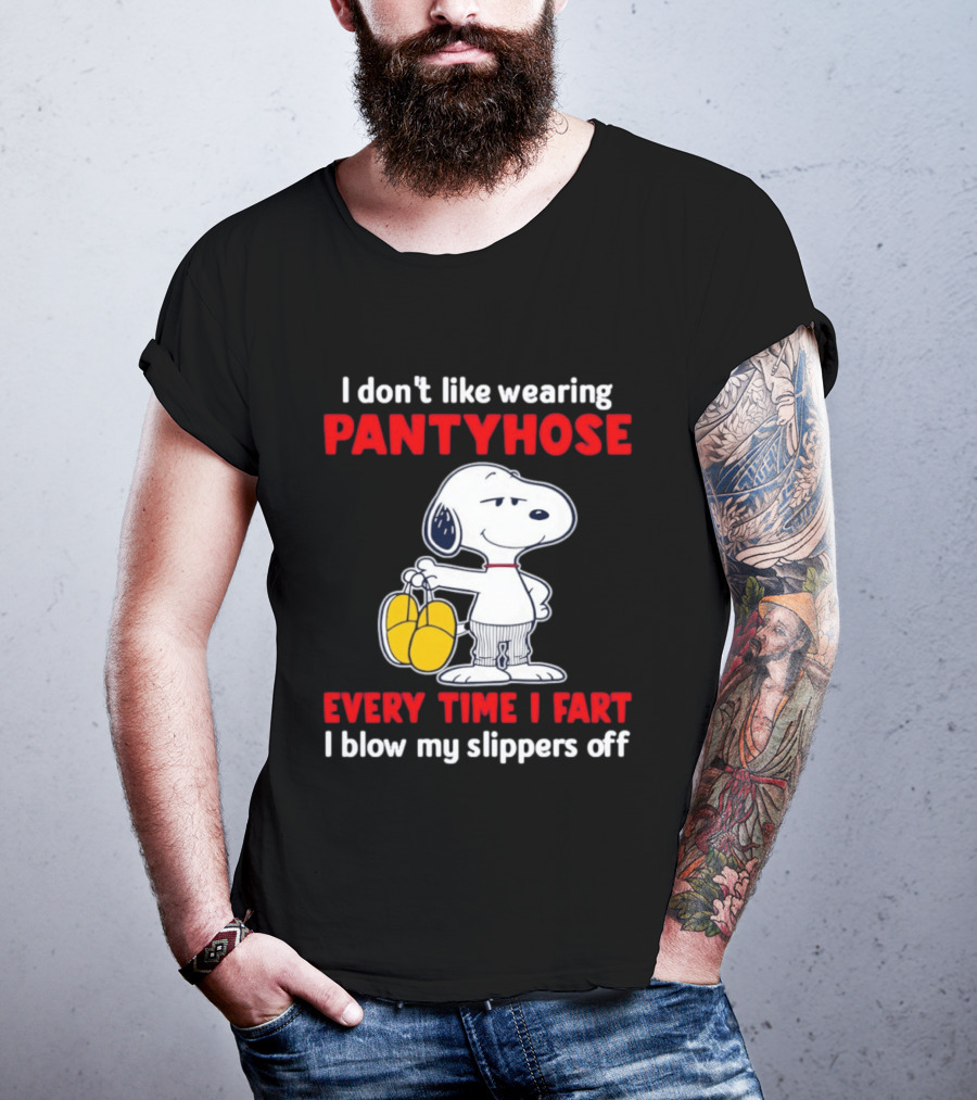 Snoopy I Don't Like Wearing Pantyhose Every Time I Fart I Blow My Slippers Off T-Shirt