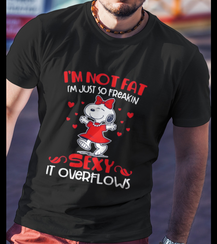 I'm Not Fat I'm Just So Freakin Sexy It Overflows Snoopy Red Dress Hearts T-Shirt