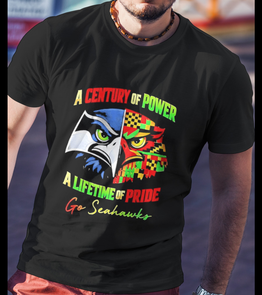 A Century Of Power A Lifetime Of Pride Go Seahawks T-Shirt