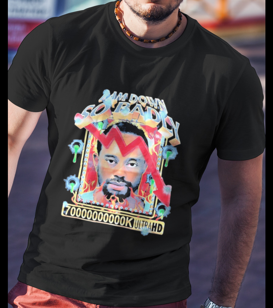I Am Down So Badly 70000000K UltraHD Flame And Arrow T-Shirt