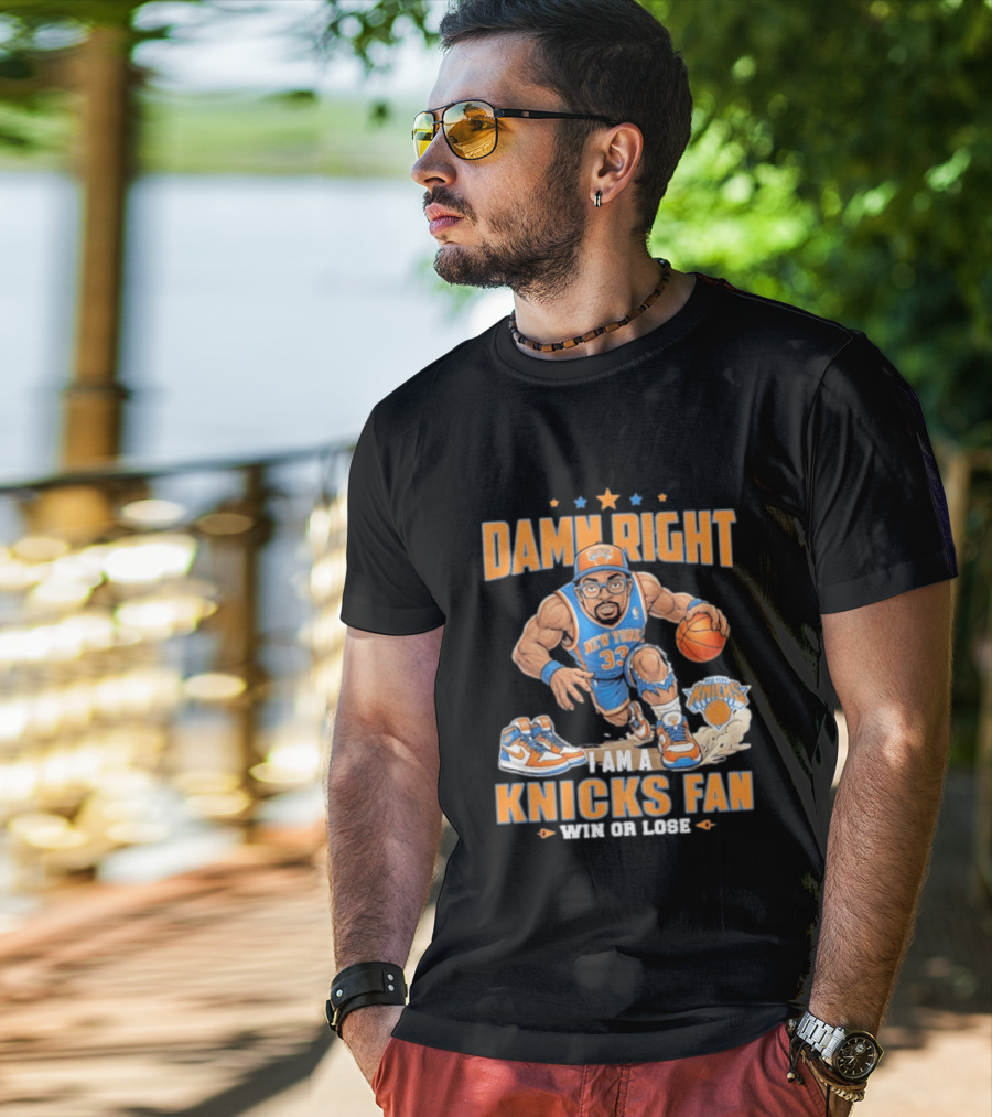 Damn Right I Am A Knicks Fan New York 33 Win Or Lose T-Shirt