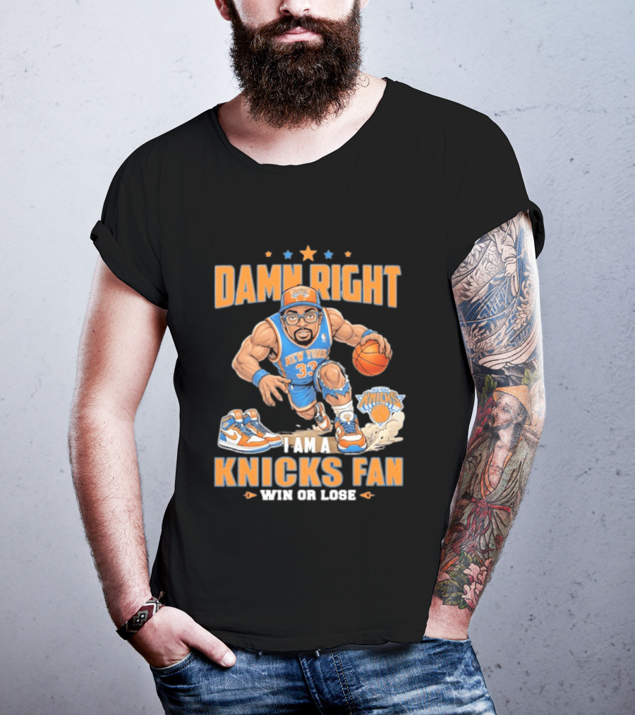 Damn Right I Am A Knicks Fan New York 33 Win Or Lose T-Shirt