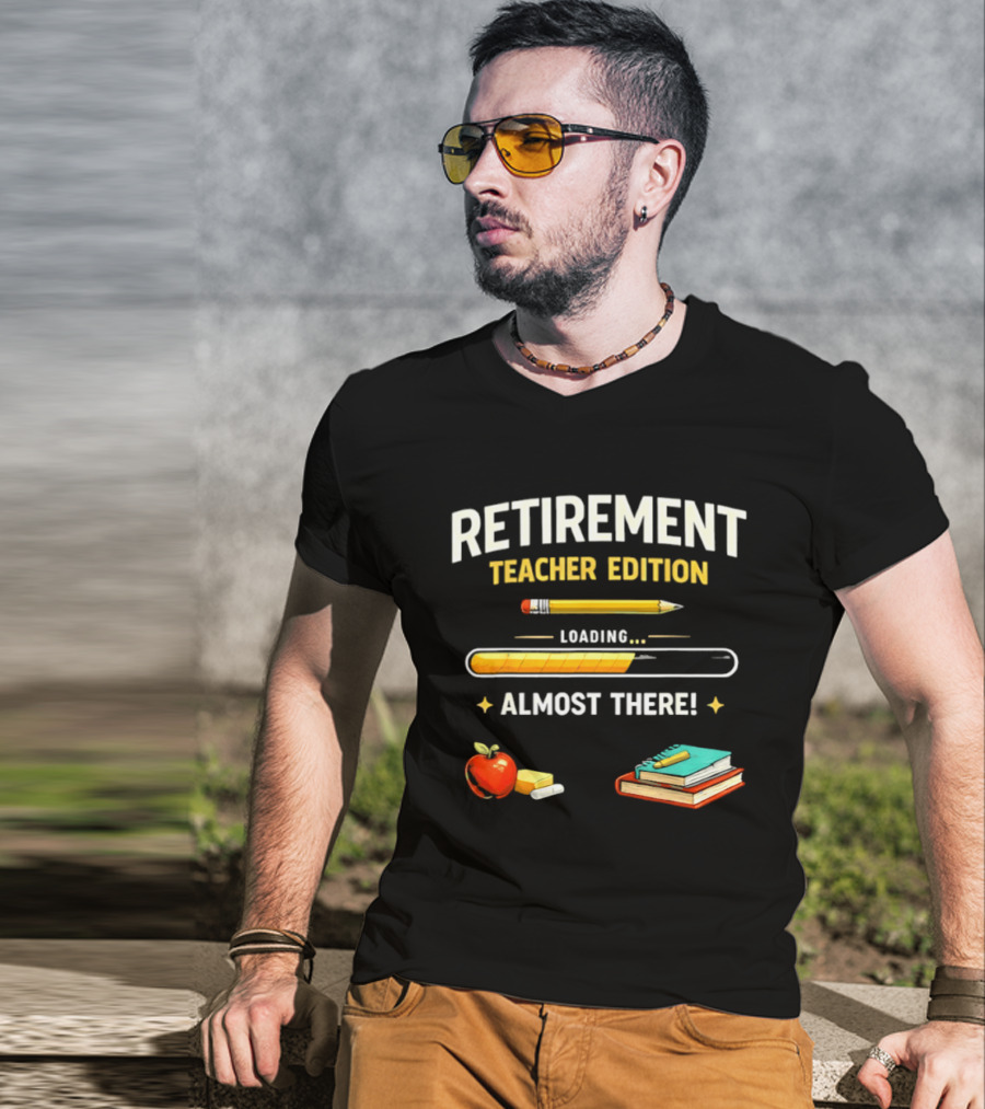 Retirement Teacher Edition Loading Almost There Pencil Apple Books T-Shirt