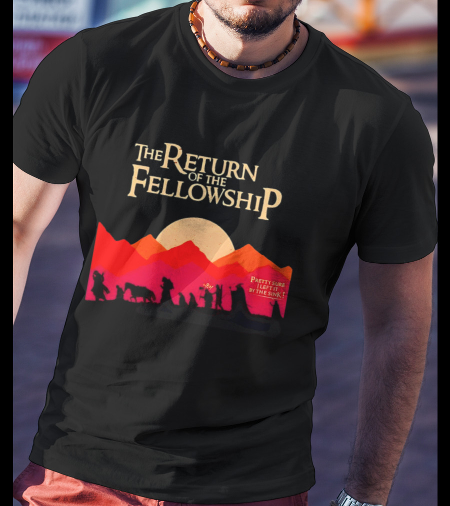 The Return Of The Fellowship Pretty Sure I Left It By The Sink Silhouette Adventure T-Shirt