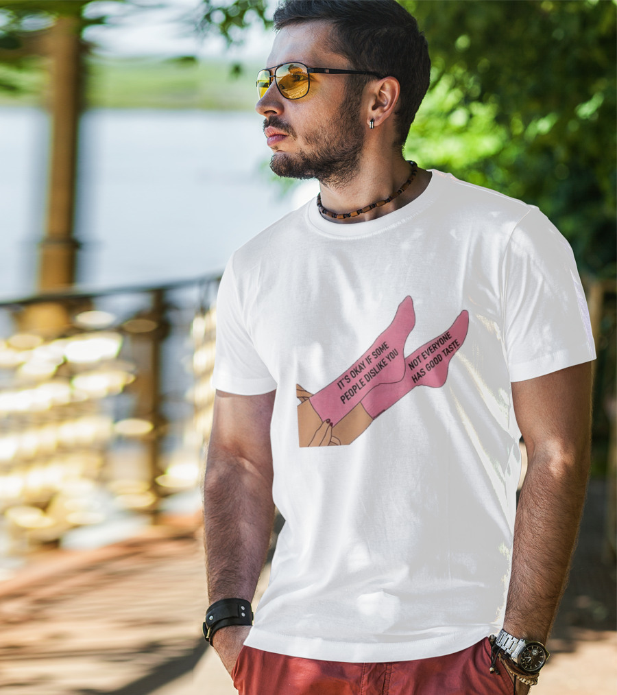 It's Okay If Some People Dislike You Not Everyone Has Good Taste Pink Socks T-Shirt
