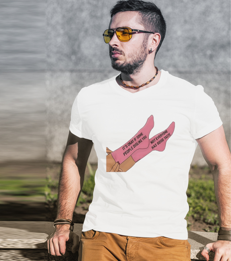 It's Okay If Some People Dislike You Not Everyone Has Good Taste Pink Socks T-Shirt