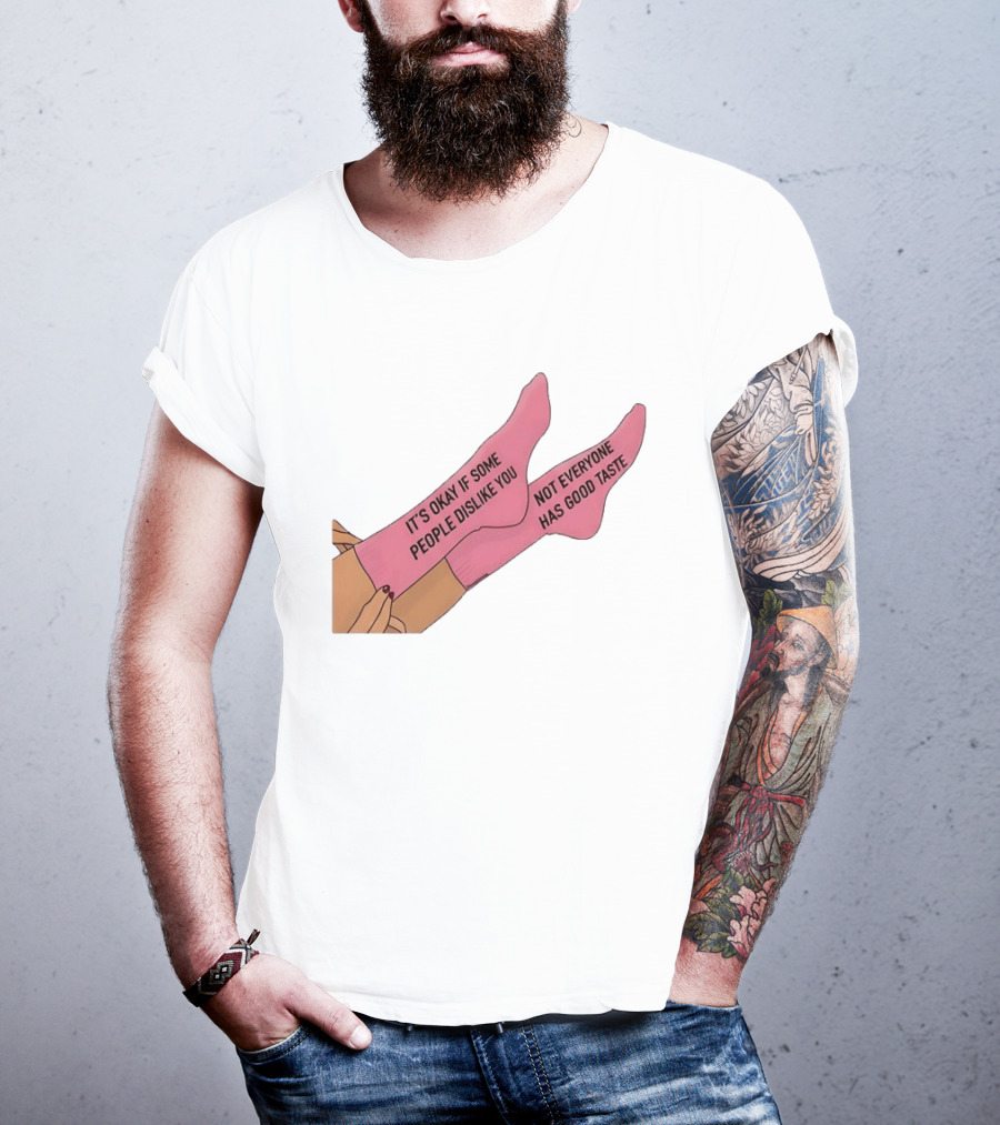 It's Okay If Some People Dislike You Not Everyone Has Good Taste Pink Socks T-Shirt