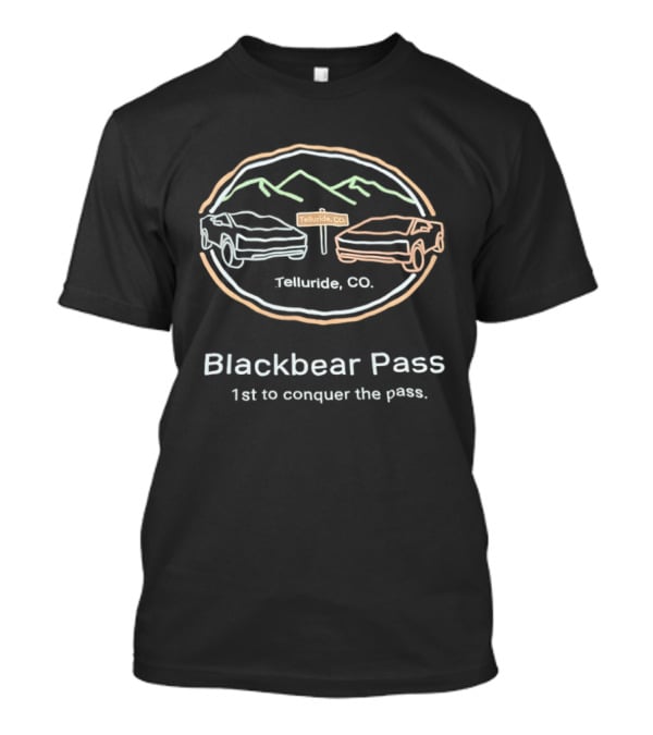 Blackbear Pass Telluride CO 1st To Conquer The Pass T-Shirt