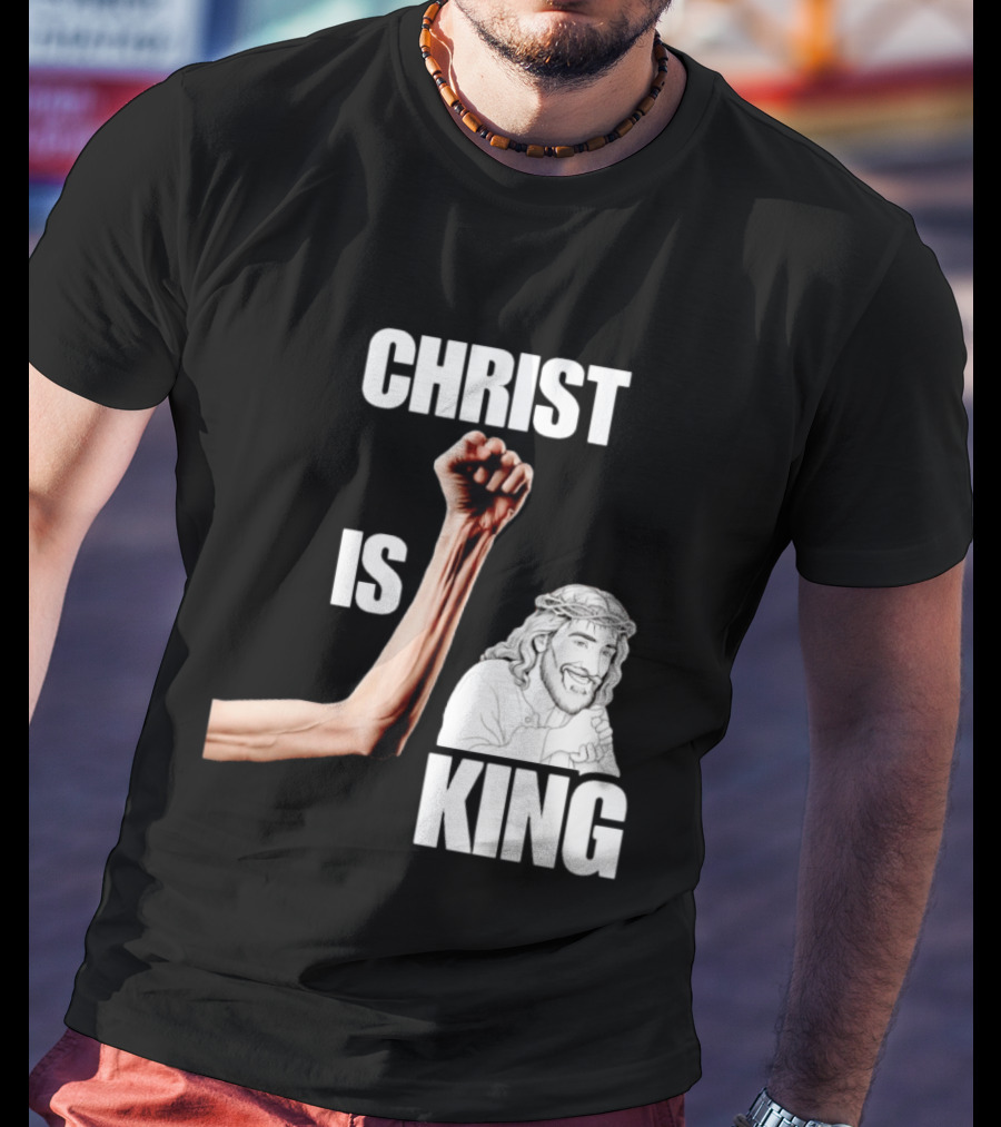 Christ Is King Raised Fist Jesus T-Shirt