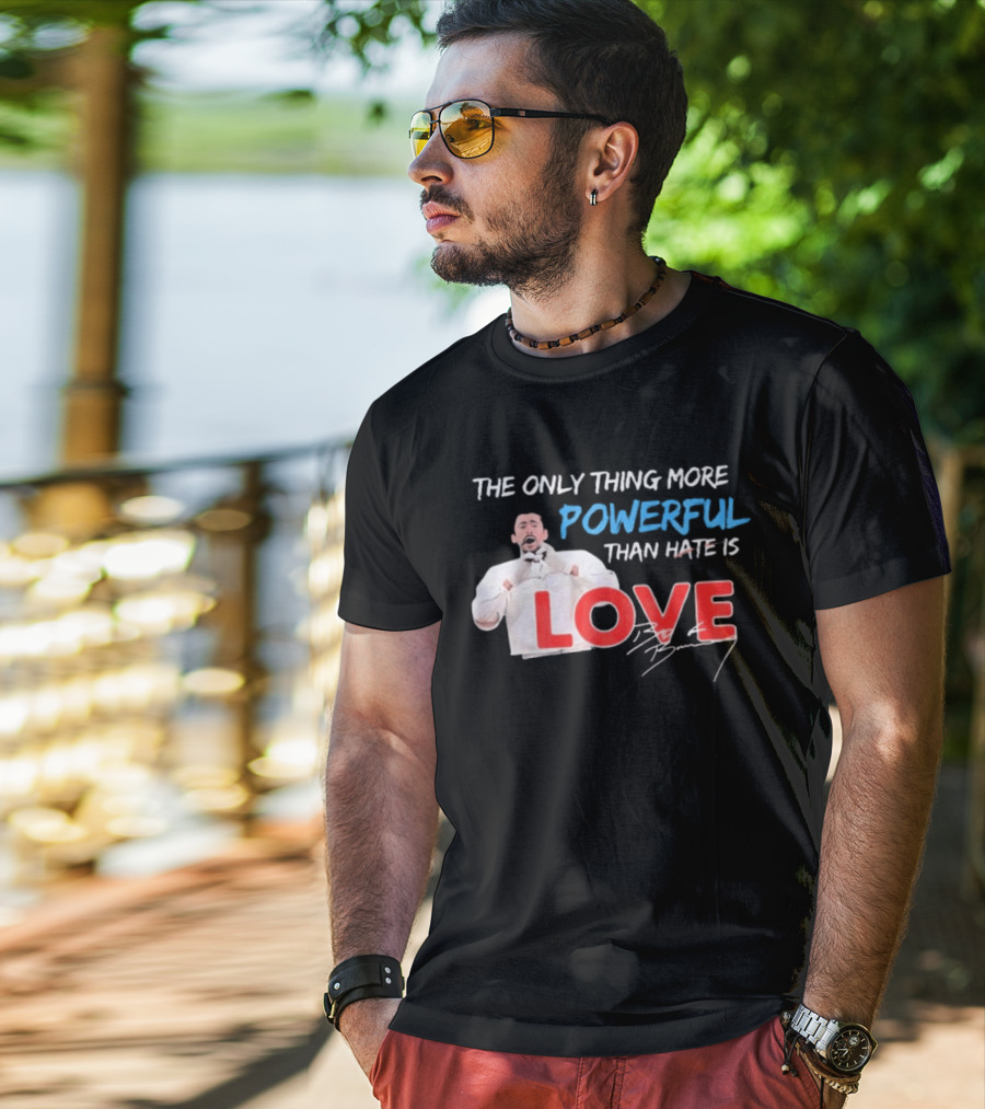 The Only Thing More Powerful Than Hate Is Love By Bryson 2026 T-Shirt