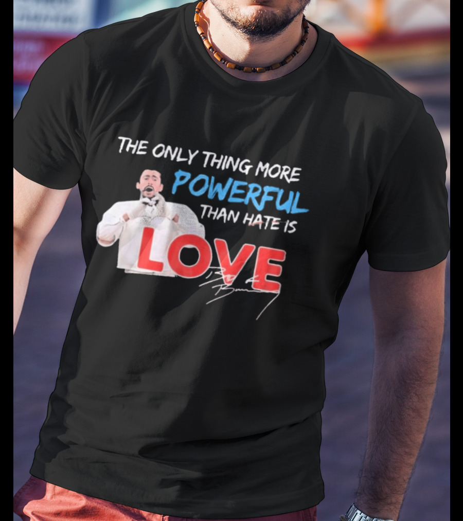 The Only Thing More Powerful Than Hate Is Love By Bryson 2026 T-Shirt