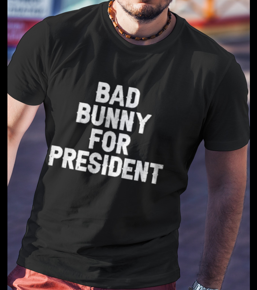 Bad Bunny For President 2024 Campaign Anthem T-Shirt