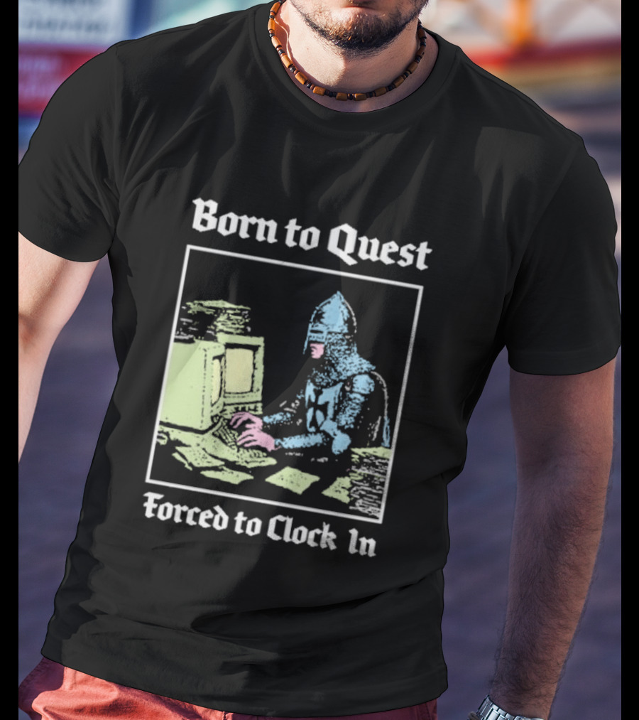 Born To Quest Forced To In Knight At Computer T-Shirt
