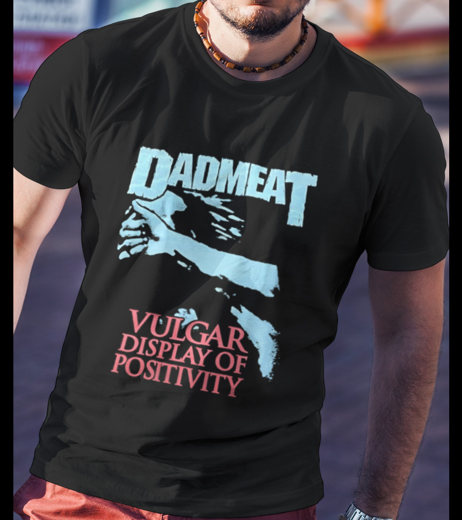 Dadmeat Vulgar Display Of Positivity Hand T-Shirt