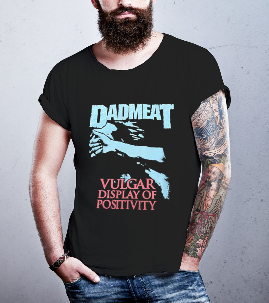 Dadmeat Vulgar Display Of Positivity Hand T-Shirt