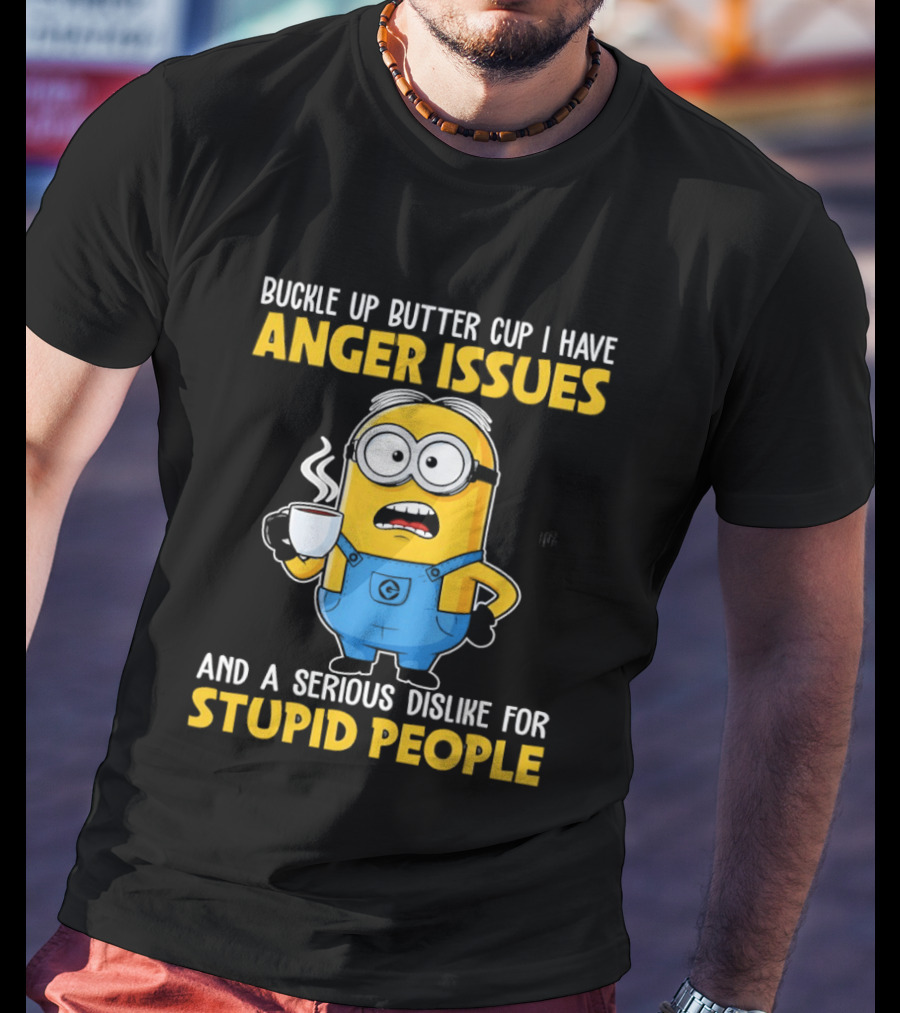 Minion Buckle Up Buttercup Anger Issues Dislike Stupid People T-Shirt