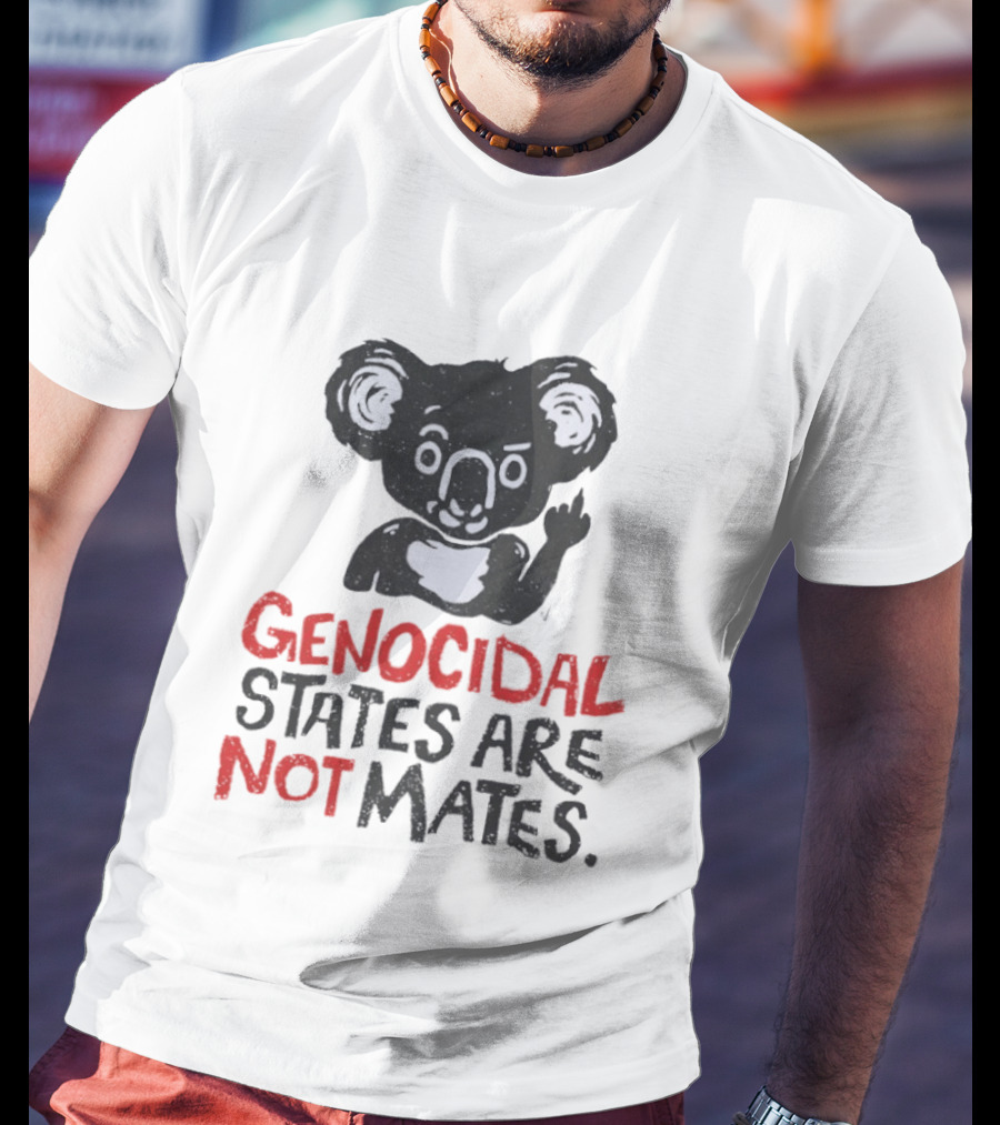 Koala Genocidal States Are Not Mates Text And Koala T-Shirt