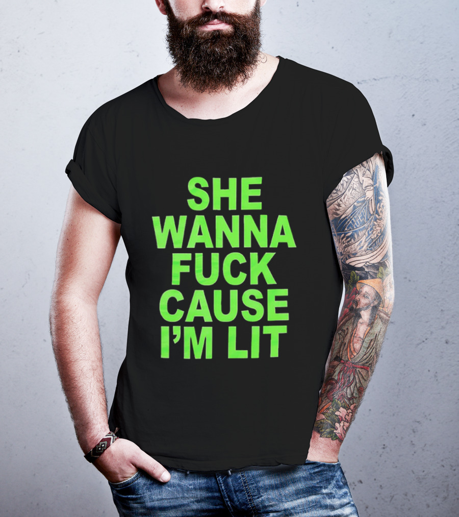 She Wanna Fuck Cause I’m Lit Seattle Seahawks T-Shirt