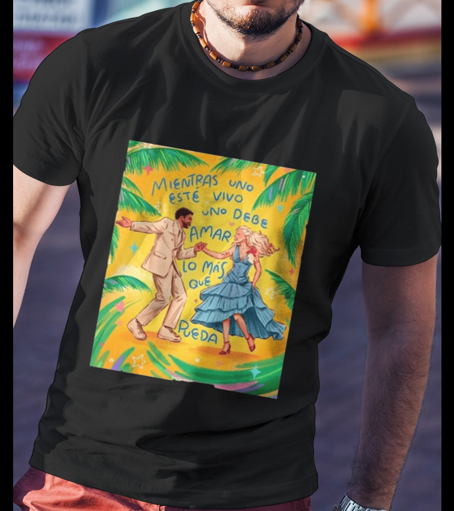 Bad Bunny X Lady Gaga Mientras Uno Esté Vivo Uno Debe Amar Lo Más Que Pueda T-Shirt