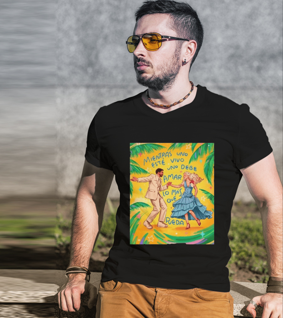 Bad Bunny X Lady Gaga Mientras Uno Esté Vivo Uno Debe Amar Lo Más Que Pueda T-Shirt