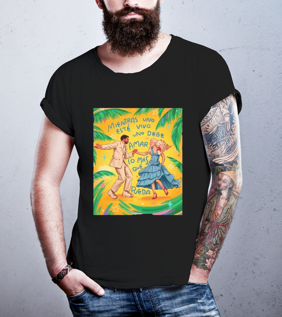 Bad Bunny X Lady Gaga Mientras Uno Esté Vivo Uno Debe Amar Lo Más Que Pueda T-Shirt