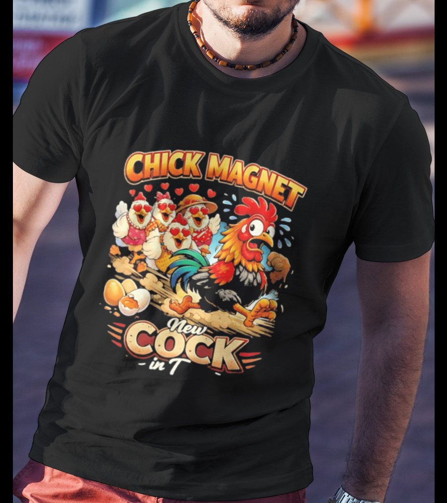 Chick Magnet New Cock In Town Quartet Of Charming Chickens Fun T-Shirt