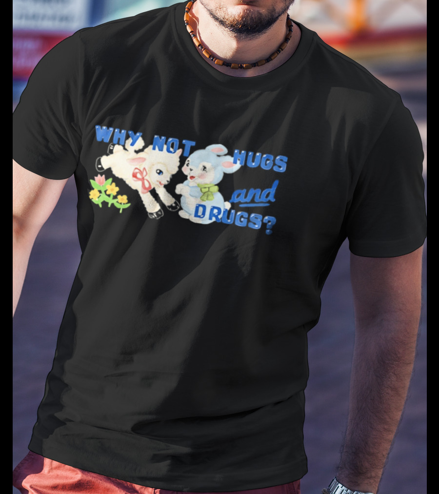 Why Not Hugs And Drugs Sheep And Bunny Playful Flowers T-Shirt