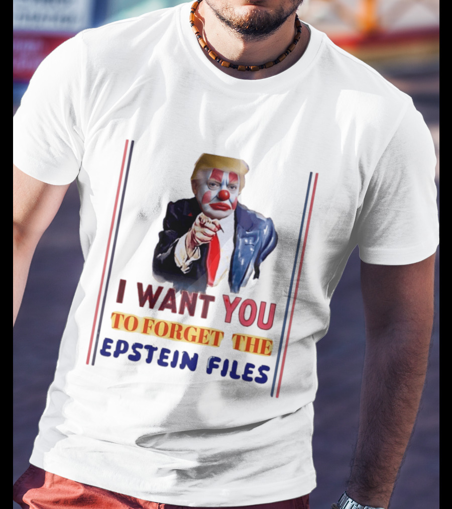 I Want You To Forget The Epstein Files Clown Trump T-Shirt
