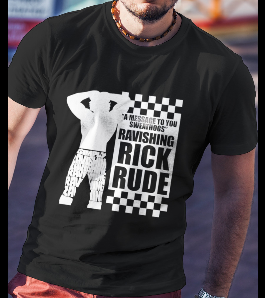 A Message To You Sweathogs Ravishing Rick Rude WWE T-Shirt