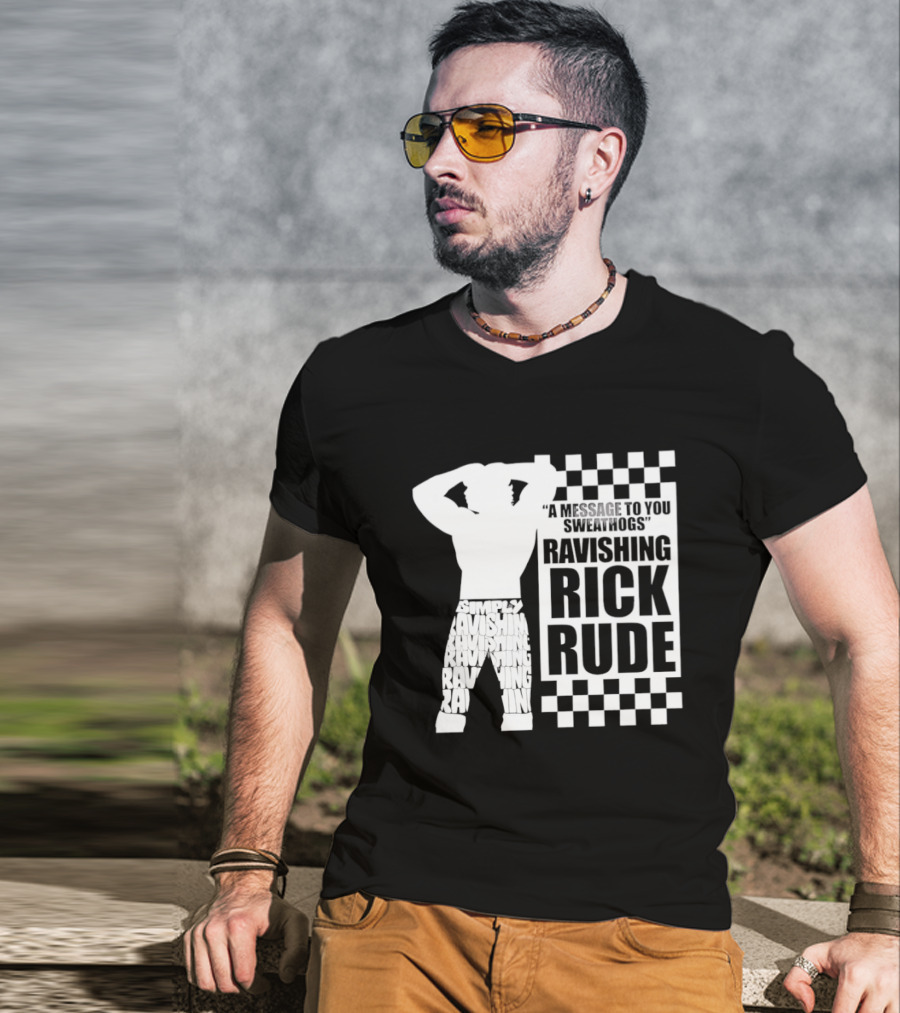 A Message To You Sweathogs Ravishing Rick Rude WWE T-Shirt