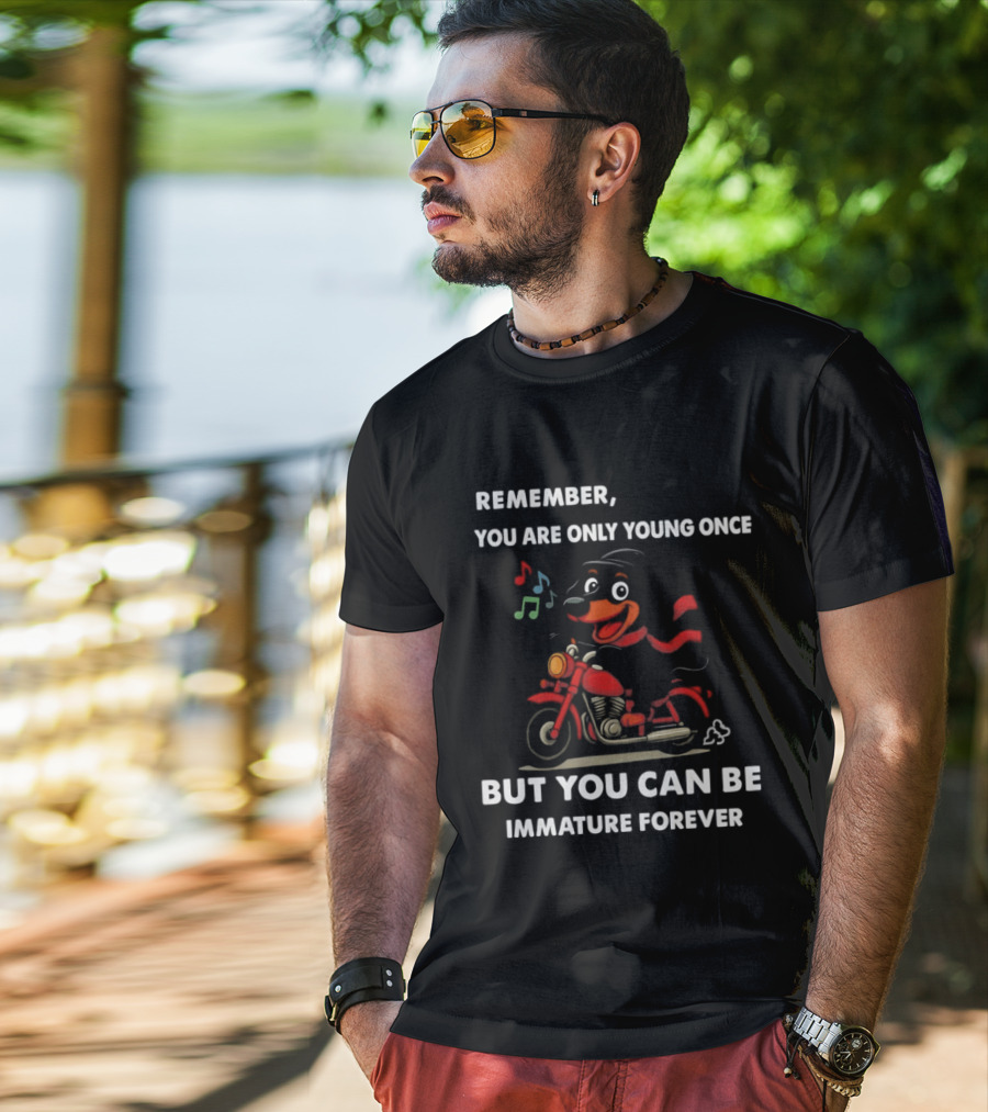 Dachshund On Motorcycle Remember You Are Only Young Once But You Can Be Immature Forever T-Shirt