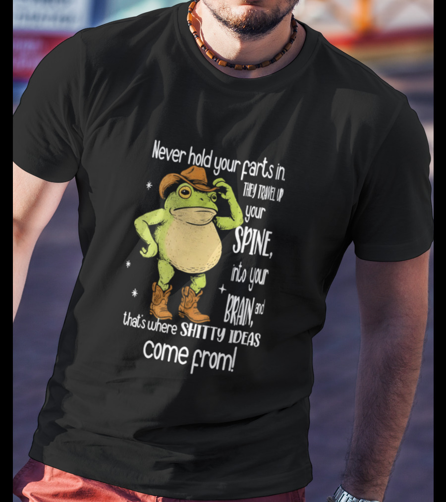 Frog Cowboy Never Hold Your Farts In Spine Brain Shitty Ideas Come From T-Shirt