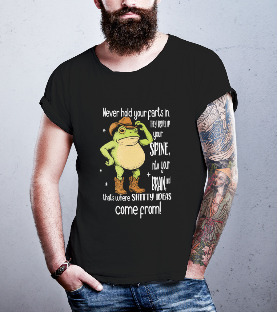 Frog Cowboy Never Hold Your Farts In Spine Brain Shitty Ideas Come From T-Shirt