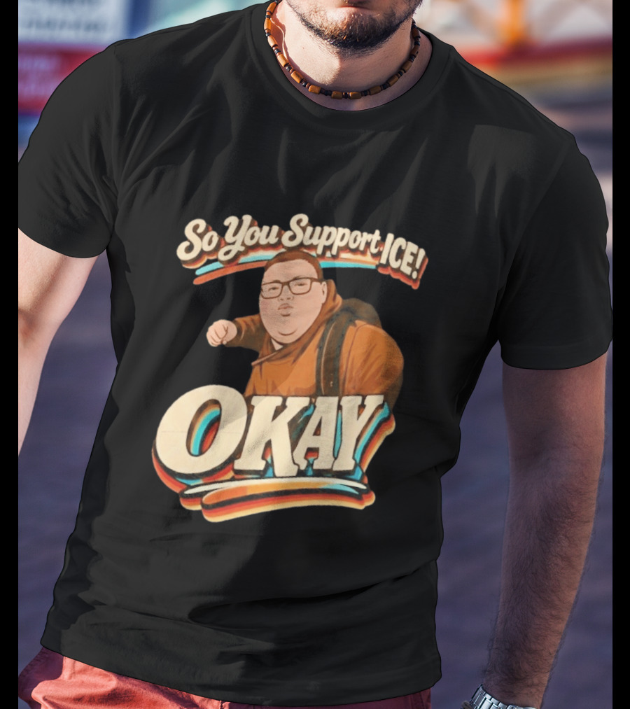 Okay Meme So You Support ICE Punch Kid T-Shirt