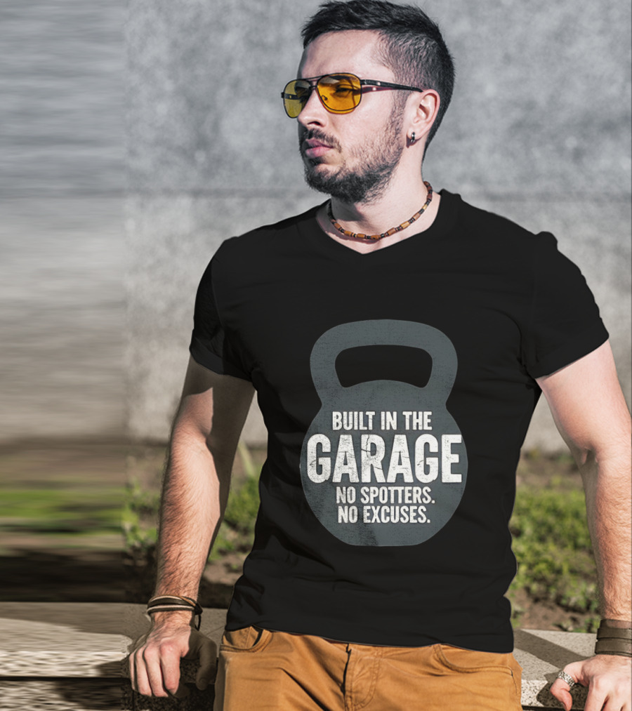 Built In The Garage No Spotters No Excuses Kettlebell Motivation T-Shirt