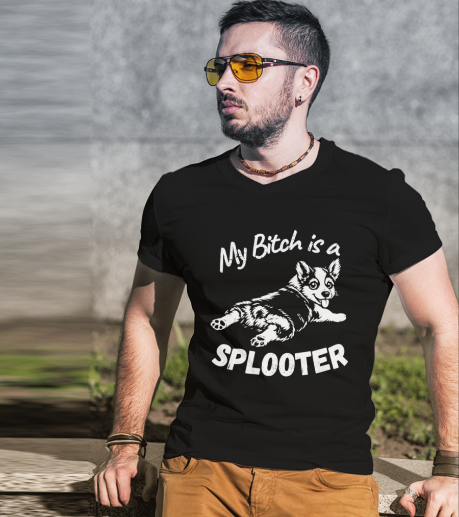 My Bitch Is A Splooter Corgi Dog Humor T-Shirt