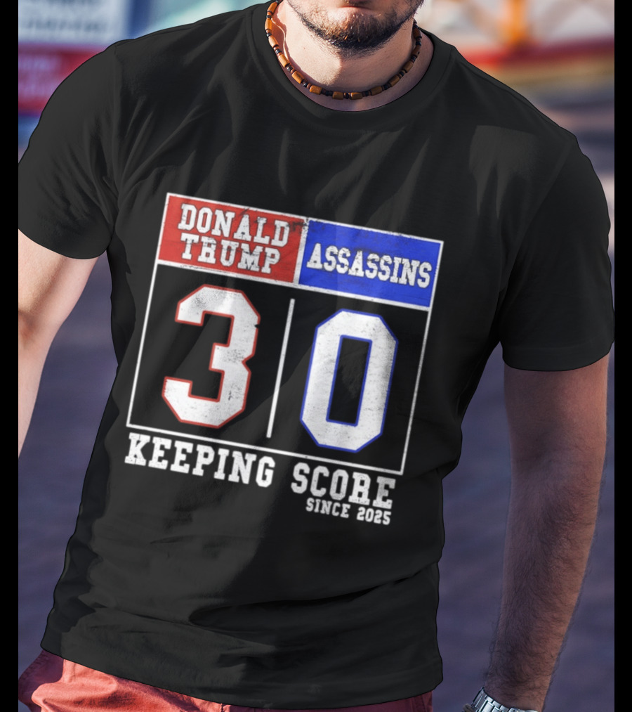 Donald Trump Assassins 30 Keeping Score Since 2025 T-Shirt